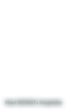 ホテル仙景のおもてなし Hotel SENKEI's Hospitality